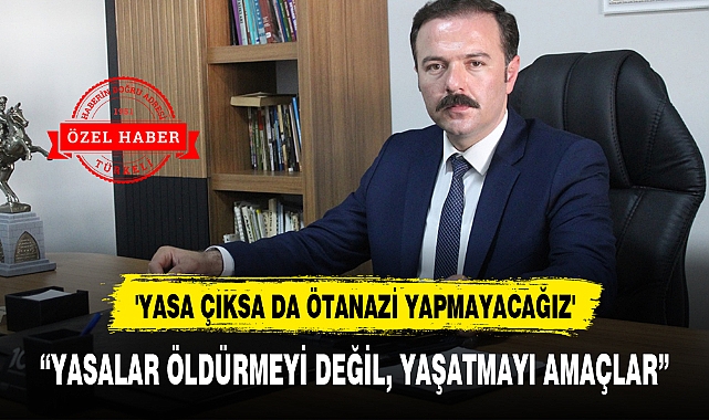 "YASALAR ÖLDÜRMEYİ DEĞİL, YAŞATMAYI AMAÇLAR"