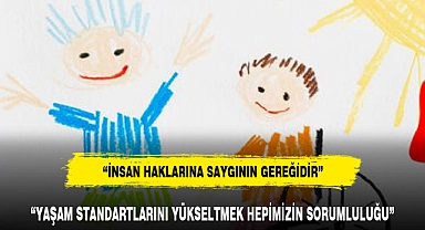 "YAŞAM STANDARTLARINI YÜKSELTMEK HEPİMİZİN SORUMLULUĞU"