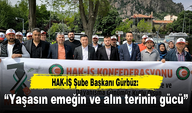 "Yaşasın emeğin ve alın terinin gücü"