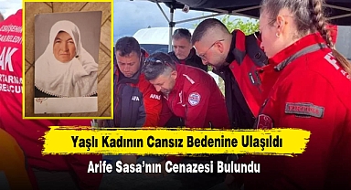 Yaşlı Kadının Cansız Bedenine Ulaşıldı: Arife Sasa’nın Cenazesi Bulundu
