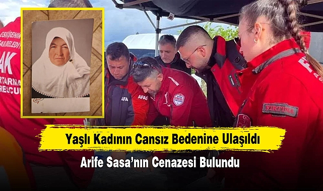 Yaşlı Kadının Cansız Bedenine Ulaşıldı: Arife Sasa’nın Cenazesi Bulundu