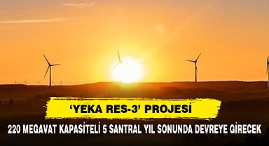 ‘YEKA RES-3’ Projesi: 220 Megavat Kapasiteli 5 Santral Yıl Sonunda Devreye Girecek