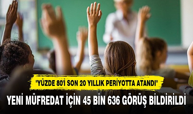 YENİ MÜFREDAT İÇİN 45 BİN 636 GÖRÜŞ BİLDİRİLDİ