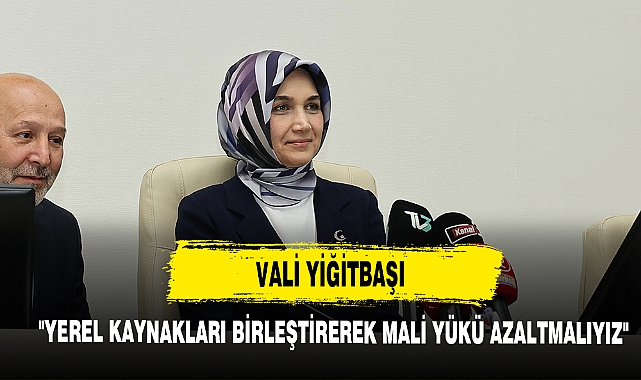 "Yerel Kaynakları Birleştirerek Mali Yükü Azaltmalıyız"