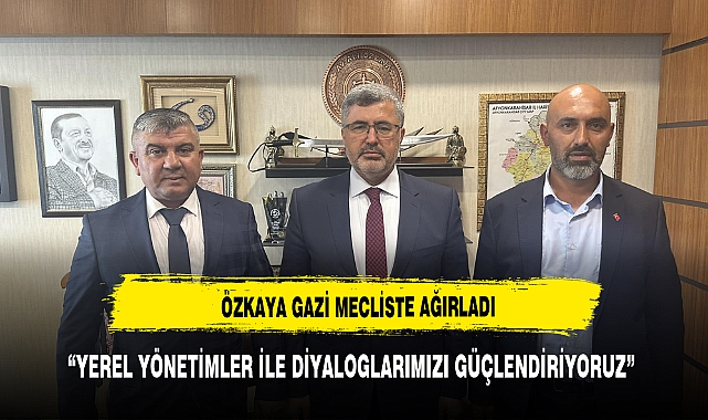 "YEREL YÖNETİMLERLE DİYALOGLARIMIZI GÜÇLENDİRİYORUZ"
