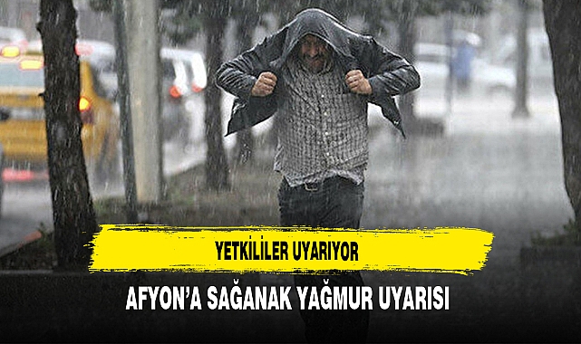 Yetkililer Uyarıyor Afyon'a Sağanak Yağmur Uyarısı