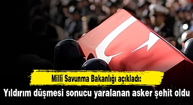 Yıldırım düşmesi sonucu yaralanan asker şehit oldu