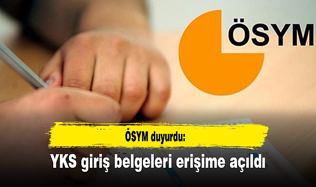 YKS giriş belgeleri erişime açıldı