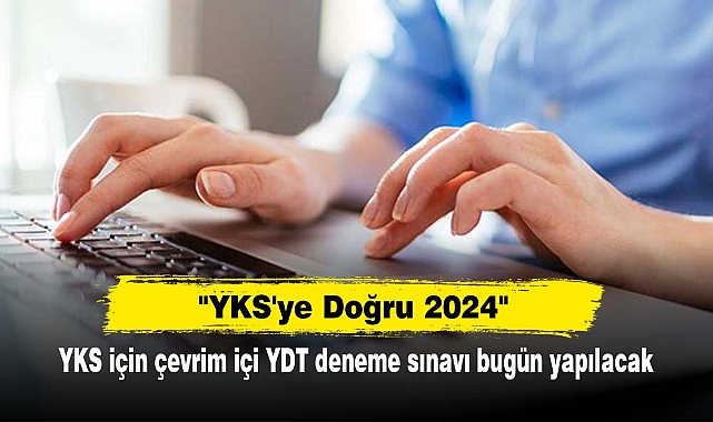 "YKS'ye Doğru 2024": YKS için çevrim içi YDT deneme sınavı bugün yapılacak