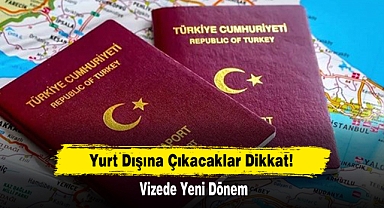 Yurt Dışına Çıkacaklar Dikkat! Vizede Yeni Dönem