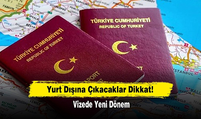 Yurt Dışına Çıkacaklar Dikkat! Vizede Yeni Dönem