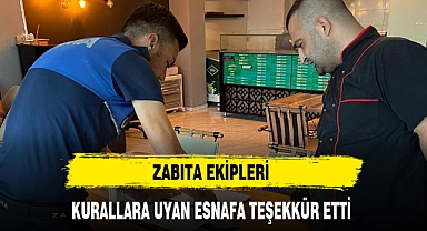 ZABITA EKİPLERİ KURALLARA UYAN ESNAFA TEŞEKKÜR ETTİ
