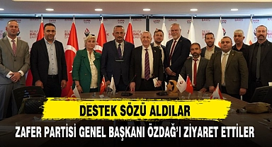 ZAFER PARTİSİ GENEL BAŞKANI ÖZDAĞ’I ZİYARET ETTİLER