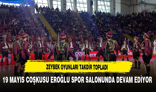 Zeybek Oyunları Takdir Topladı 19 Mayıs Coşkusu Eroğlu Spor Salonunda Devam Ediyor
