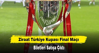 Ziraat Türkiye Kupası Final Maçı Biletleri Satışa Çıktı