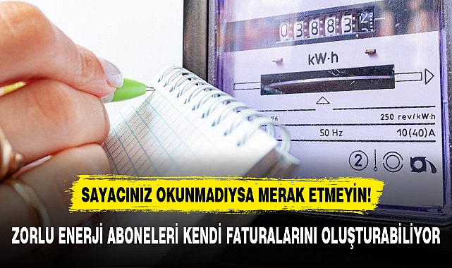 ZORLU ENERJİ ABONELERİ KENDİ FATURALARINI OLUŞTURABİLİYOR