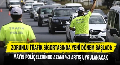 Zorunlu Trafik Sigortasında Yeni Dönem Başladı: Mayıs Poliçelerinde Azami %3 Artış Uygulanacak