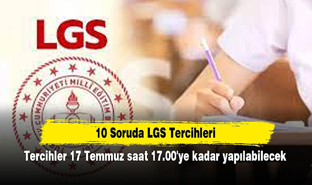 10 Soruda LGS Tercihleri: Tercihler 17 Temmuz saat 17.00'ye kadar yapılabilecek
