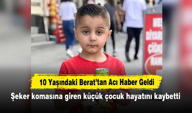 10 Yaşındaki Berat’tan Acı Haber Geldi: Şeker komasına giren küçük çocuk hayatını kaybetti