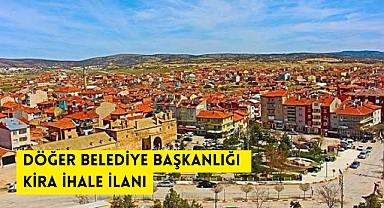 DÖĞER BELEDİYE BAŞKANLIĞI KİRA İHALE İLANI