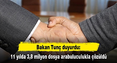 11 yılda 3,8 milyon dosya arabuluculukla çözüldü