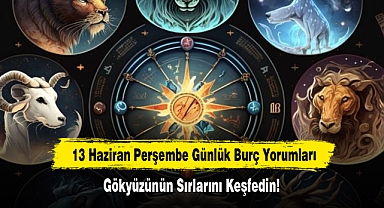 13 Haziran Perşembe Günlük Burç Yorumları: Gökyüzünün Sırlarını Keşfedin!
