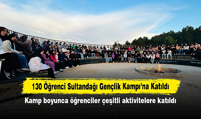 130 Öğrenci Sultandağı Gençlik Kampı’na Katıldı