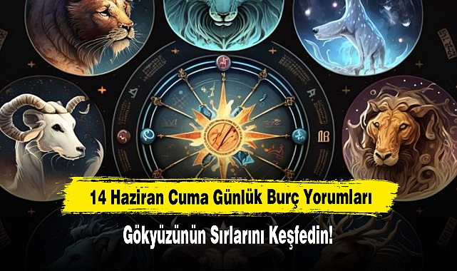 14 Haziran Cuma Günlük Burç Yorumları: Gökyüzünün Sırlarını Keşfedin!