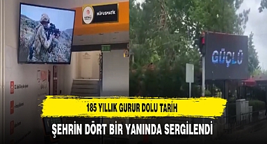 185 Yıllık Gurur Dolu Tarih Şehrin Dört Bir Yanında Sergilendi