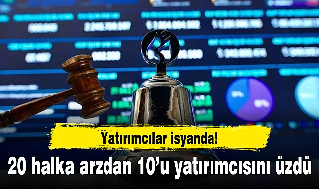 20 halka arzdan 10’u yatırımcısını üzdü