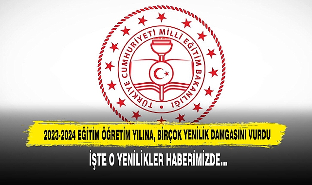 2023-2024 Eğitim Öğretim Yılına, Birçok Yenilik Damgasını Vurdu