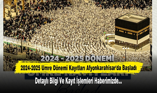 2024-2025 Umre Dönemi Kayıtları Afyonkarahisar'da Başladı