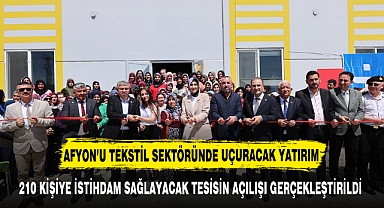 210 KİŞİYE İSTİHDAM SAĞLAYACAK DEV YATIRIMIN AÇILIŞI YAPILDI