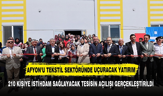 210 KİŞİYE İSTİHDAM SAĞLAYACAK DEV YATIRIMIN AÇILIŞI YAPILDI
