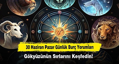 30 Haziran Pazar Günlük Burç Yorumları: Gökyüzünün Sırlarını Keşfedin!