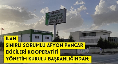 İLAN SINIRLI SORUMLU AFYON PANCAR EKİCİLERİ KOOPERATİFİ YÖNETİM KURULU BAŞKANLIĞINDAN;