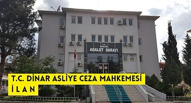 T.C. DİNAR ASLİYE CEZA MAHKEMESİ İ L A N