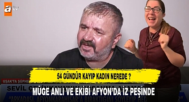 54 Gündür Kayıp Kadın Nerede Müge Anlı ve Ekibi Afyon'da İz Peşinde