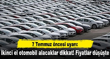 7 Temmuz öncesi uyarı: İkinci el otomobil alacaklar dikkat! Fiyatlar düşüşte
