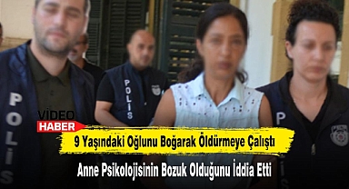 9 Yaşındaki Oğlunu Boğarak Öldürmeye Çalıştı