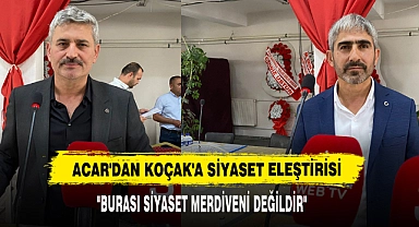 Acar'dan Koçak'a Siyaset Eleştirisi