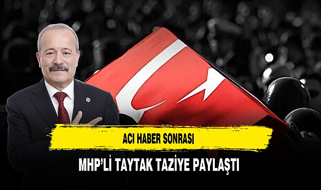 Acı Haber Sonrası MHP’li Taytak Taziye Paylaştı