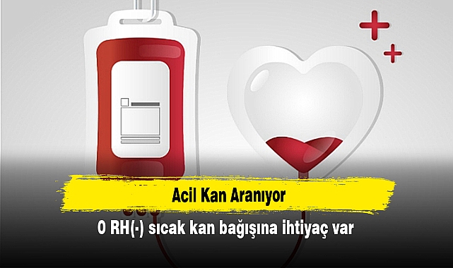 Acil Kan Aranıyor:  0 RH(-) sıcak kan bağışına ihtiyaç var