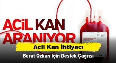 Acil Kan İhtiyacı: Berat Özkan İçin Destek Çağrısı