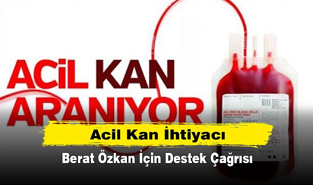 Acil Kan İhtiyacı: Berat Özkan İçin Destek Çağrısı
