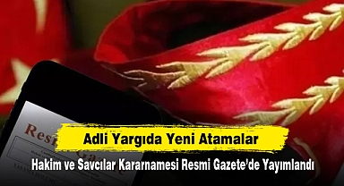 Adli Yargıda Yeni Atamalar: Hakim ve Savcılar Kararnamesi Resmi Gazete'de Yayımlandı