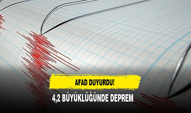 AFAD Duyurdu! 4,2 Büyüklüğünde Deprem Meydana Geldi