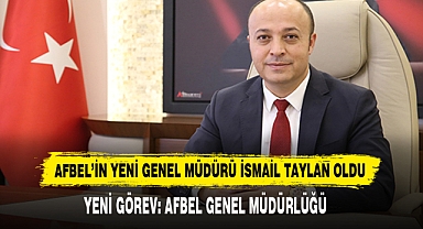 AFBEL’İN YENİ GENEL MÜDÜRÜ İSMAİL TAYLAN OLDU