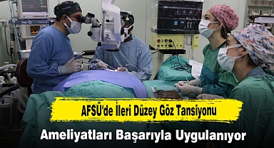 AFSÜ'de İleri Düzey Göz Tansiyonu Ameliyatları Başarıyla Uygulanıyor