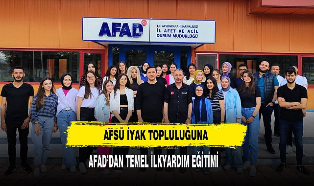 AFSÜ İYAK TOPLULUĞUNA  AFAD’DAN TEMEL İLKYARDIM EĞİTİMİ